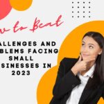 Biggest Challenges and Problems Facing Small Businesses in 2023