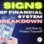 7 Troubling Signs the Financial System is Breaking Down and How to Protect Your Money