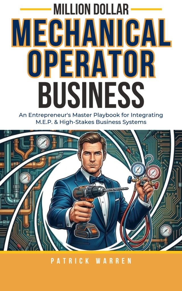 Million Dollar Mechanical Contractor Business An Entrepreneurs Master Playbook for Integrating Mechanical Plumbing and High Stakes Business Systems